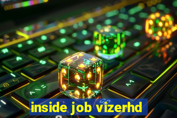 inside job vizerhd